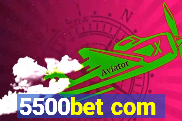 5500bet com